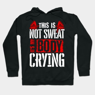This Is Not Sweat It's My Body Crying Gym Pun Hoodie